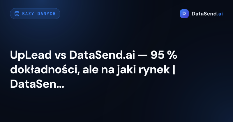 UpLead vs DataSend.ai — 95 % dokładności, ale na jaki rynek | DataSend.ai