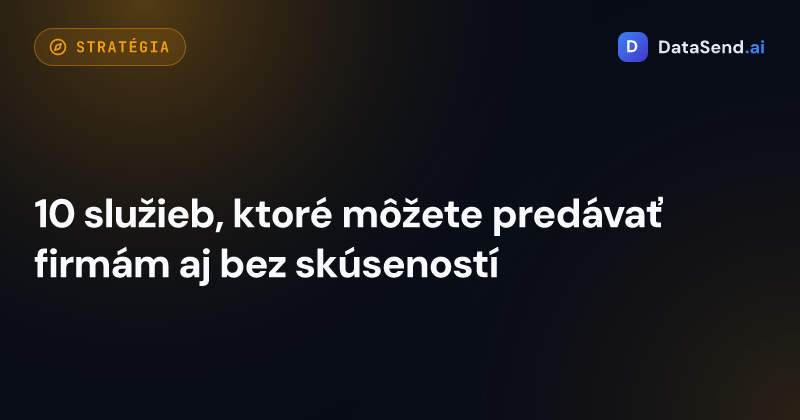 10 služieb, ktoré môžete predávať firmám aj bez skúseností