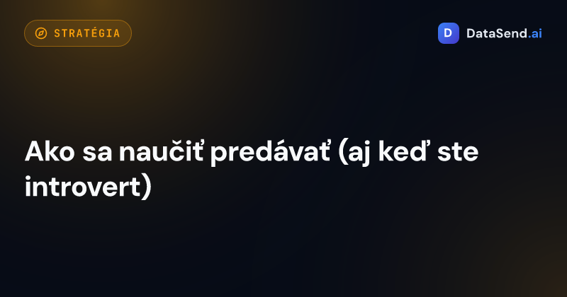 Ako sa naučiť predávať (aj keď ste introvert)