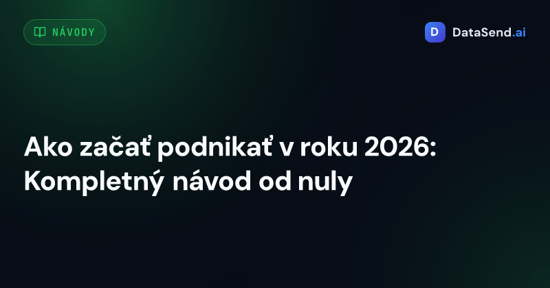 Ako začať podnikať v roku 2026: Kompletný návod od nuly