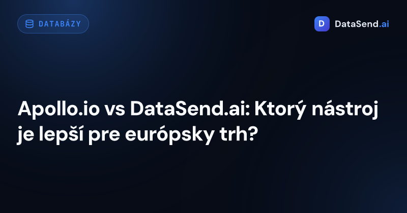 Apollo.io vs DataSend.ai: Ktorý nástroj je lepší pre európsky trh? 