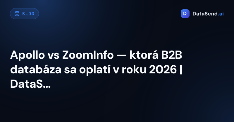 Apollo vs ZoomInfo — ktorá B2B databáza sa oplatí v roku 2026 | DataSend.ai