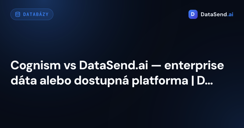 Cognism vs DataSend.ai — enterprise dáta alebo dostupná platforma | DataSend.ai