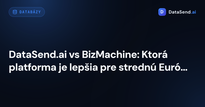 DataSend.ai vs BizMachine: Ktorá platforma je lepšia pre strednú Európu?