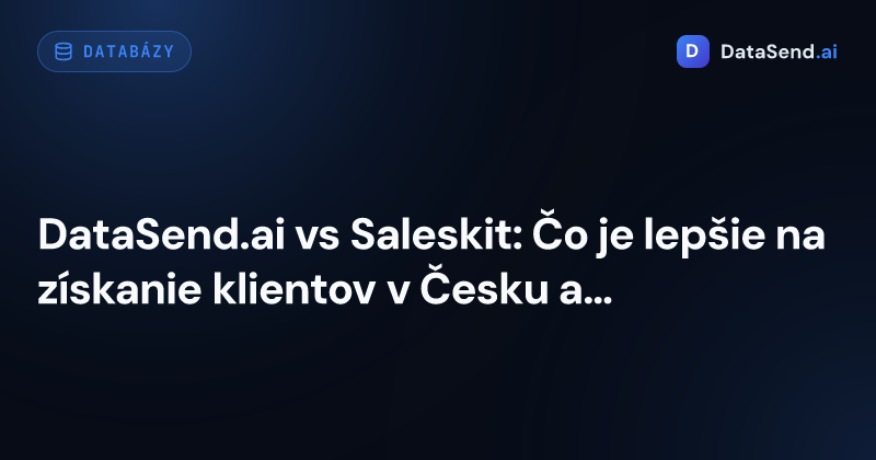 DataSend.ai vs Saleskit: Čo je lepšie na získanie klientov v Česku a na Slovensku?
