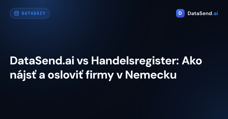 DataSend.ai vs Handelsregister: Ako nájsť a osloviť firmy v Nemecku 