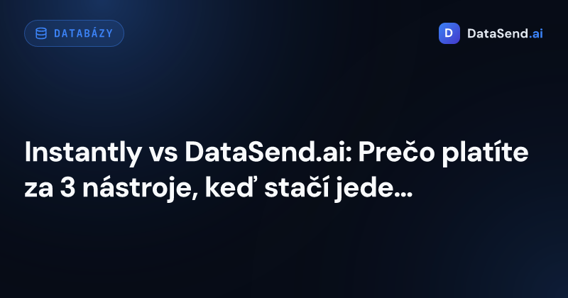 Instantly vs DataSend.ai: Prečo platíte za 3 nástroje, keď stačí jeden?