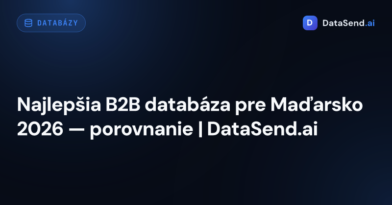 Najlepšia B2B databáza pre Maďarsko 2026 — porovnanie | DataSend.ai