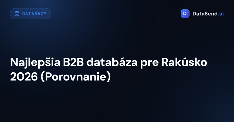 Najlepšia B2B databáza pre Rakúsko 2026 (Porovnanie)