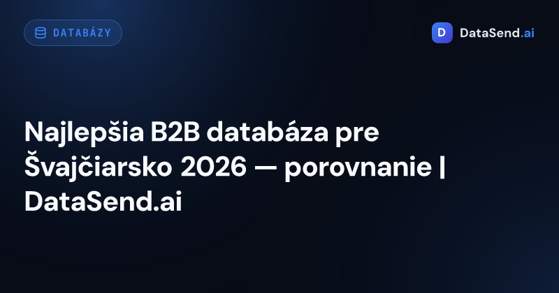 Najlepšia B2B databáza pre Švajčiarsko 2026 — porovnanie | DataSend.ai