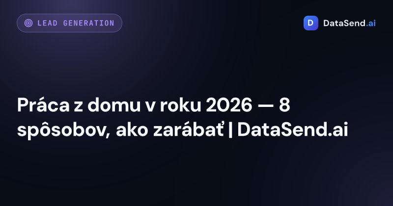 Práca z domu v roku 2026 — 8 spôsobov, ako zarábať | DataSend.ai