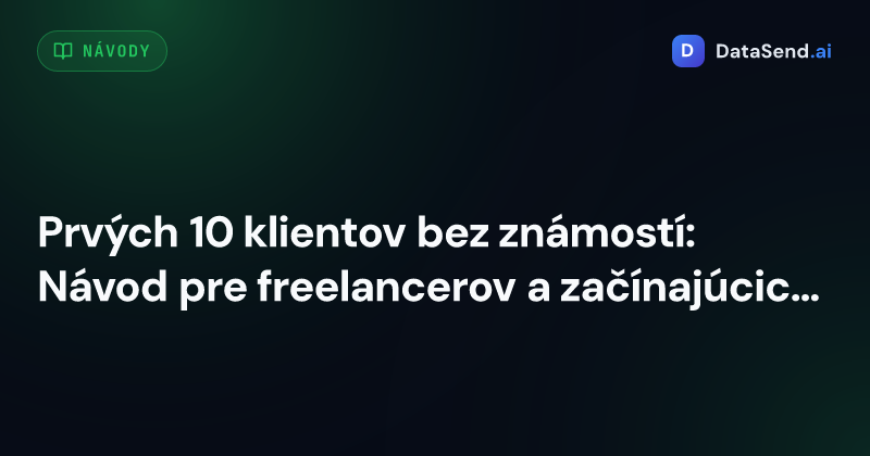 Prvých 10 klientov bez známostí: Návod pre freelancerov a začínajúcich podnikateľov