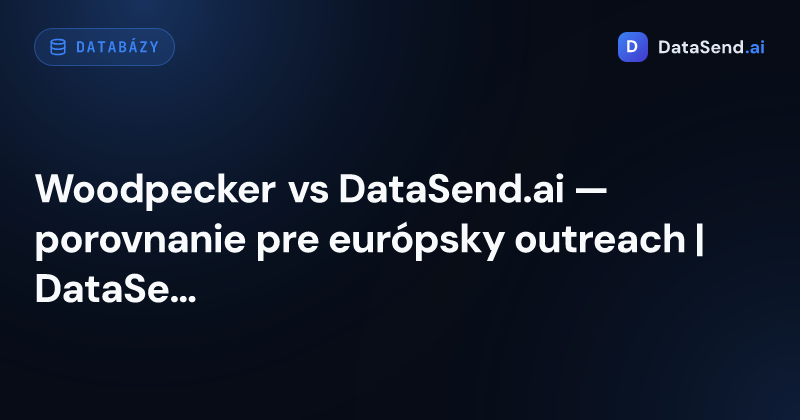 Woodpecker vs DataSend.ai — porovnanie pre európsky outreach | DataSend.ai